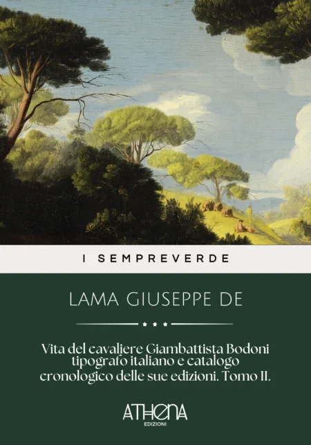 Vita del cavaliere Giambattista Bodoni tipografo italiano e catalogo cronologico delle sue edizioni. Tomo II.